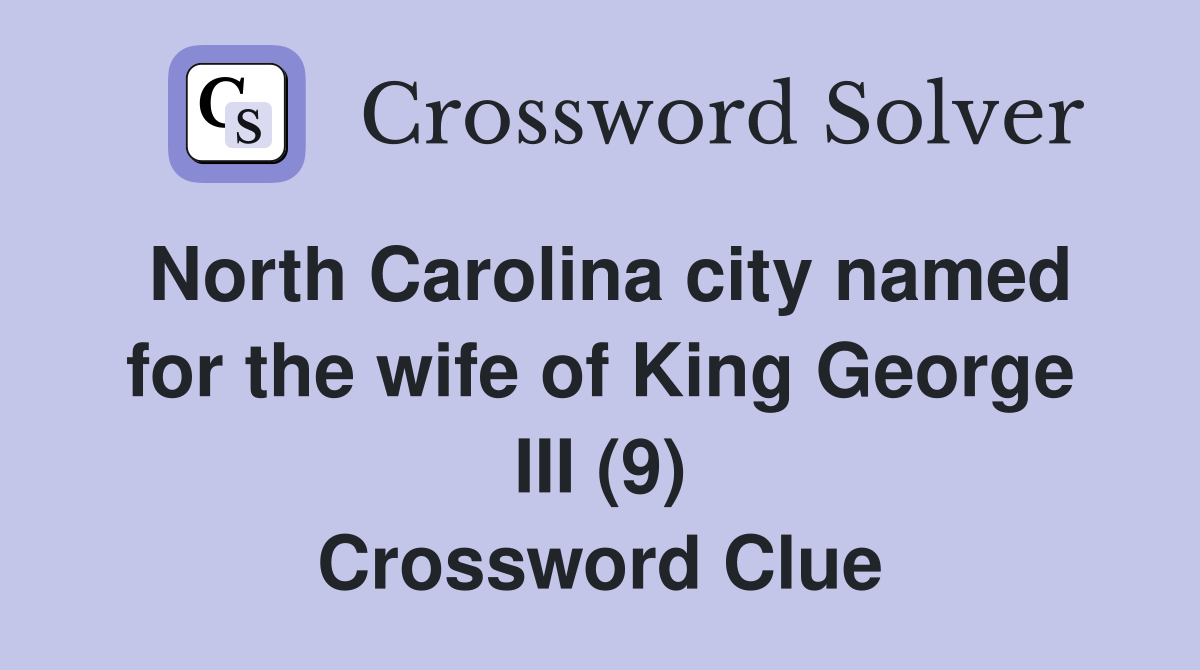 North Carolina city named for the wife of King George III (9) Crossword Clue