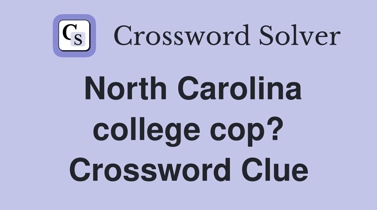 North Carolina college cop? - Crossword Clue Answers - Crossword Solver