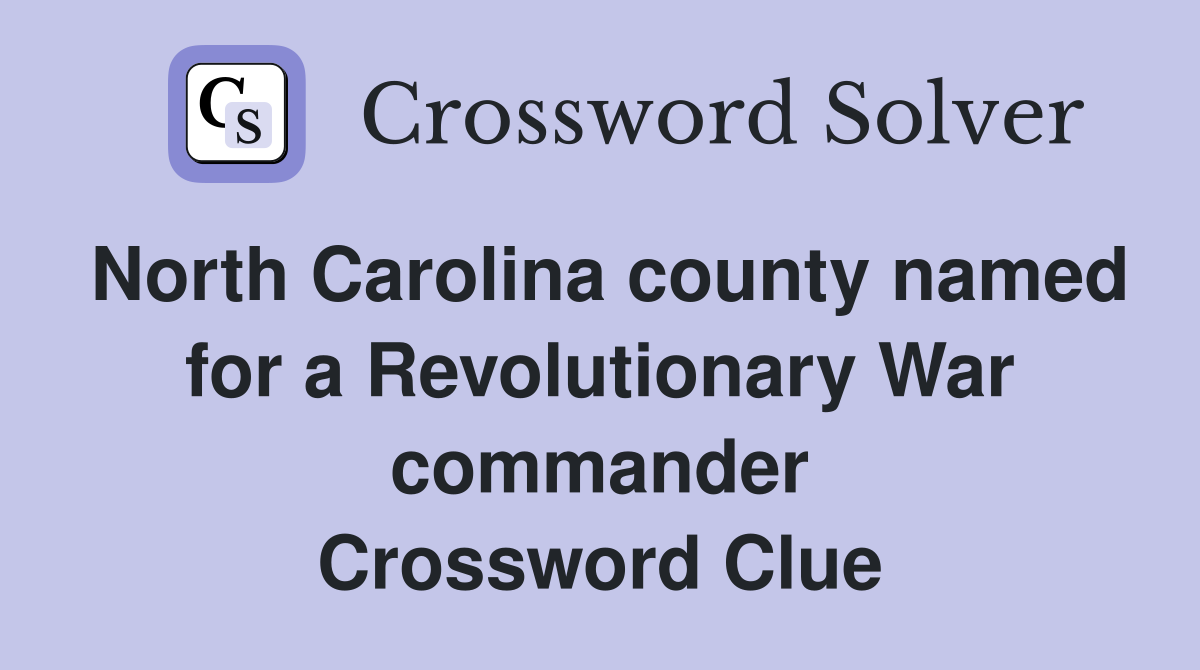 North Carolina county named for a Revolutionary War commander Crossword Clue
