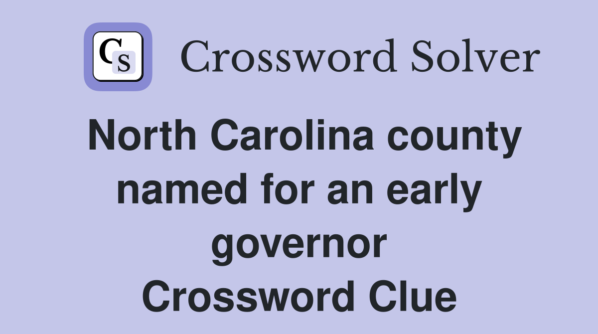 North Carolina county named for an early governor Crossword Clue