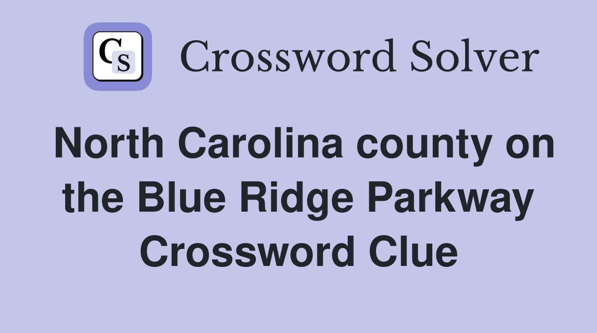 North Carolina county on the Blue Ridge Parkway Crossword Clue