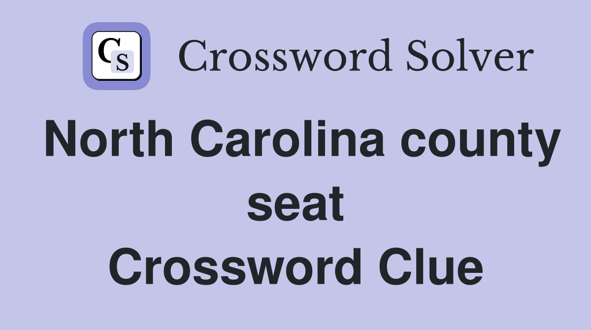 North Carolina county seat Crossword Clue