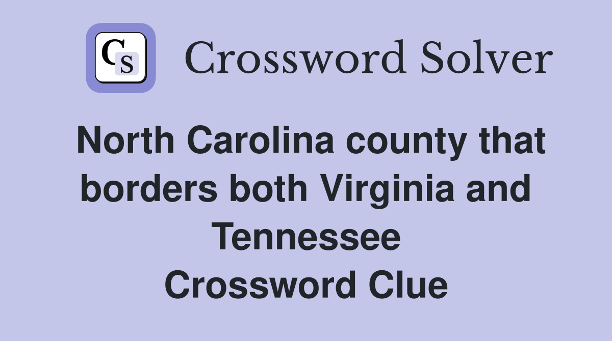 North Carolina county that borders both Virginia and Tennessee Crossword Clue