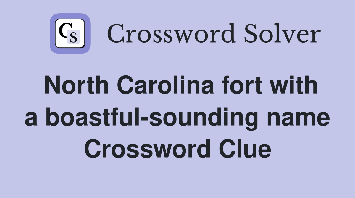 North Carolina fort with a boastful-sounding name Crossword Clue
