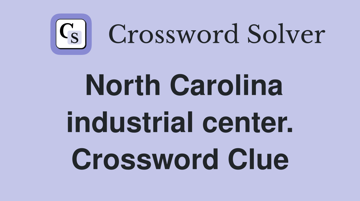 North Carolina industrial center. Crossword Clue