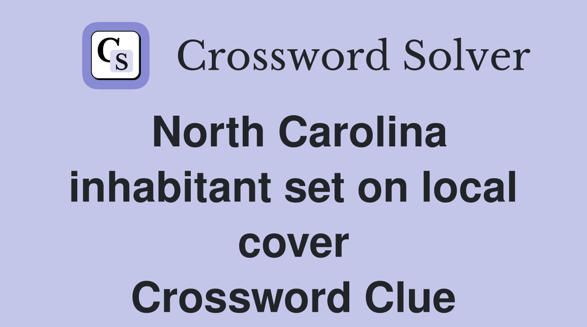 North Carolina inhabitant set on local cover Crossword Clue