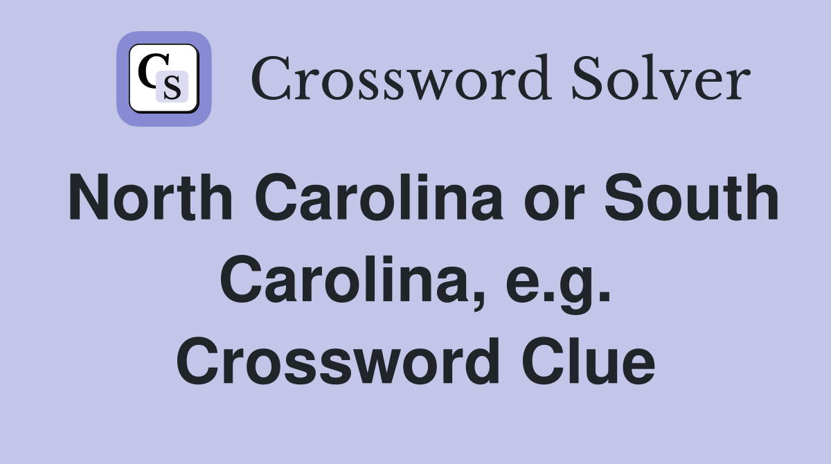 North Carolina or South Carolina, e.g. Crossword Clue