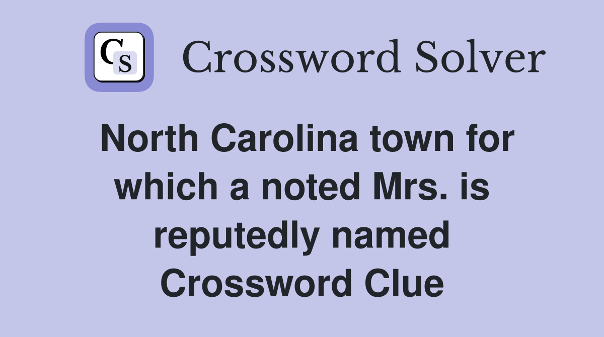 North Carolina town for which a noted Mrs. is reputedly named Crossword Clue