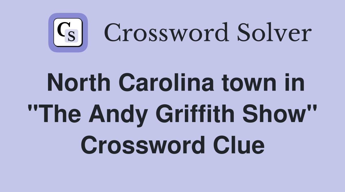 North Carolina town in "The Andy Griffith Show" Crossword Clue