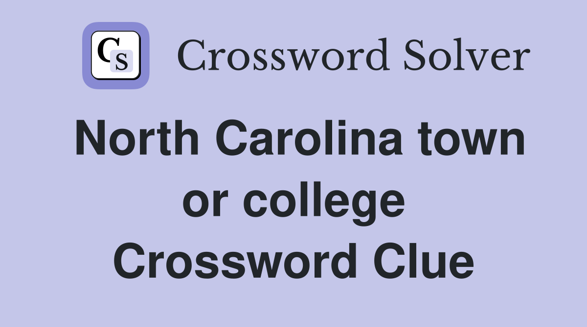 North Carolina town or college Crossword Clue