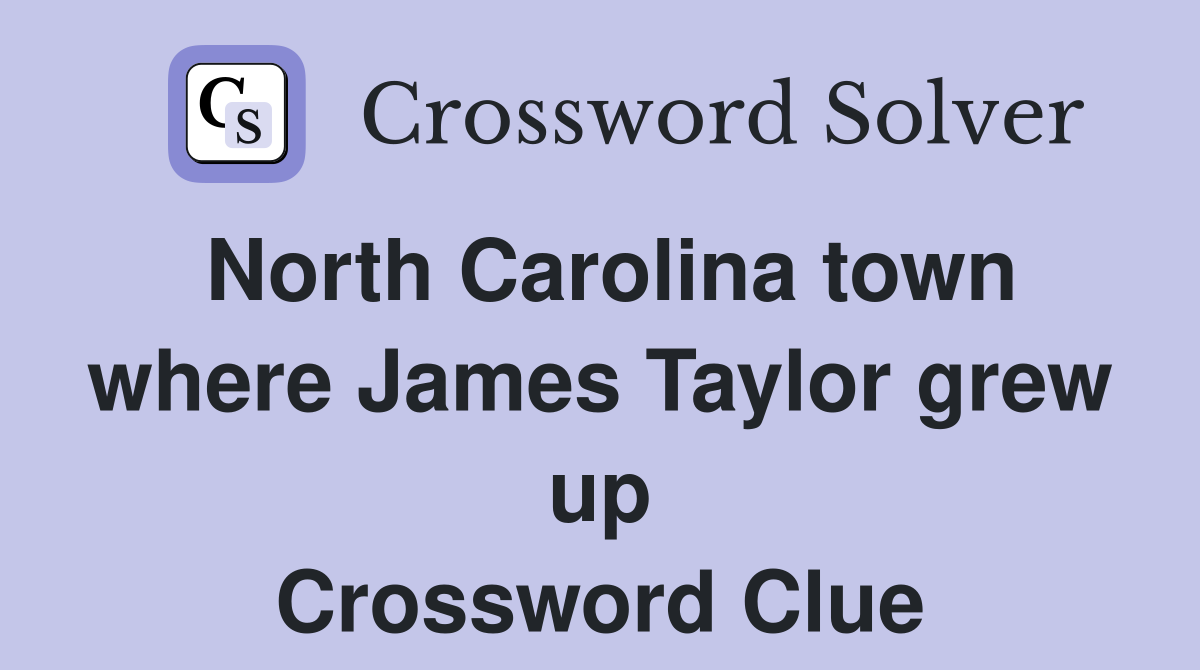 North Carolina town where James Taylor grew up Crossword Clue