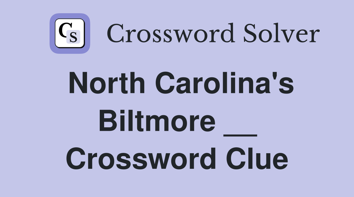 North Carolina's Biltmore __ Crossword Clue