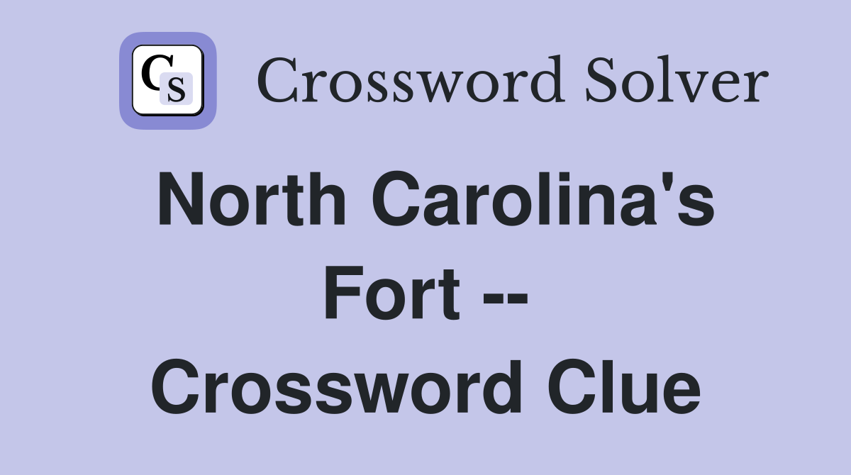 North Carolina's Fort -- Crossword Clue