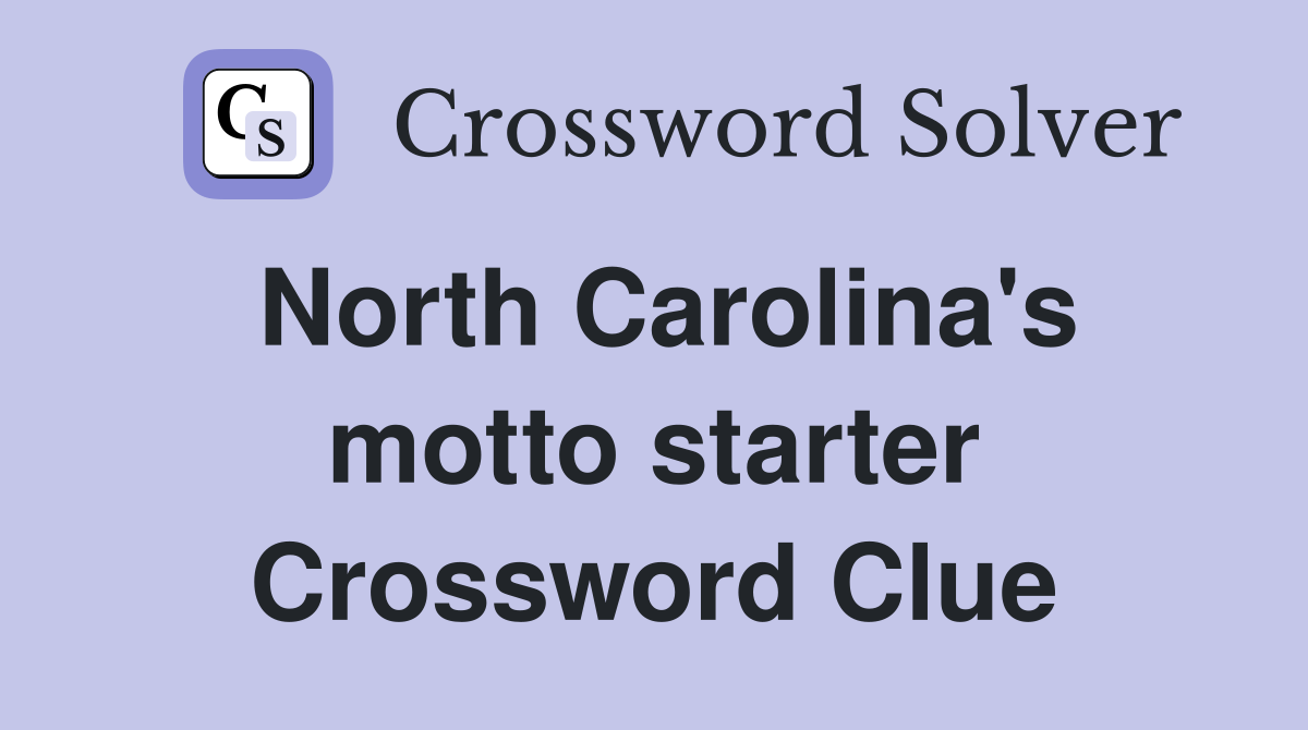 North Carolina's motto starter Crossword Clue