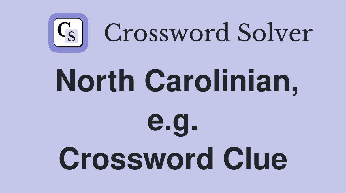 North Carolinian, e.g. Crossword Clue