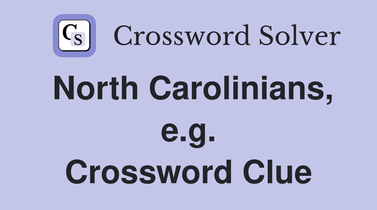 North Carolinians, e.g. Crossword Clue