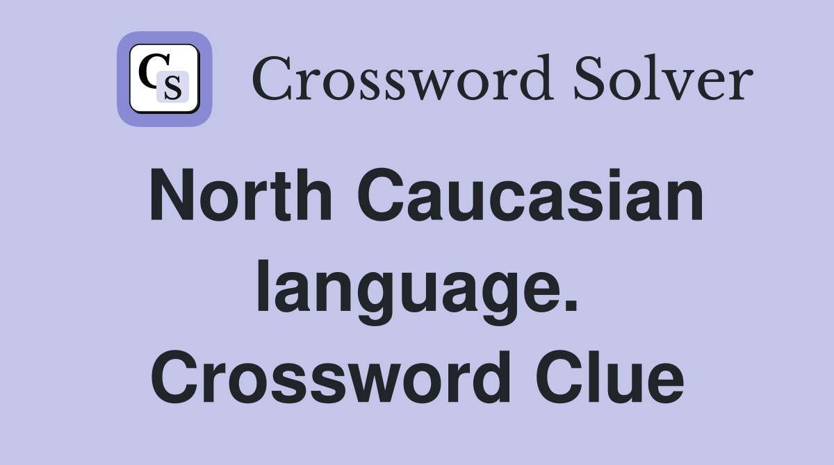 North Caucasian language. Crossword Clue