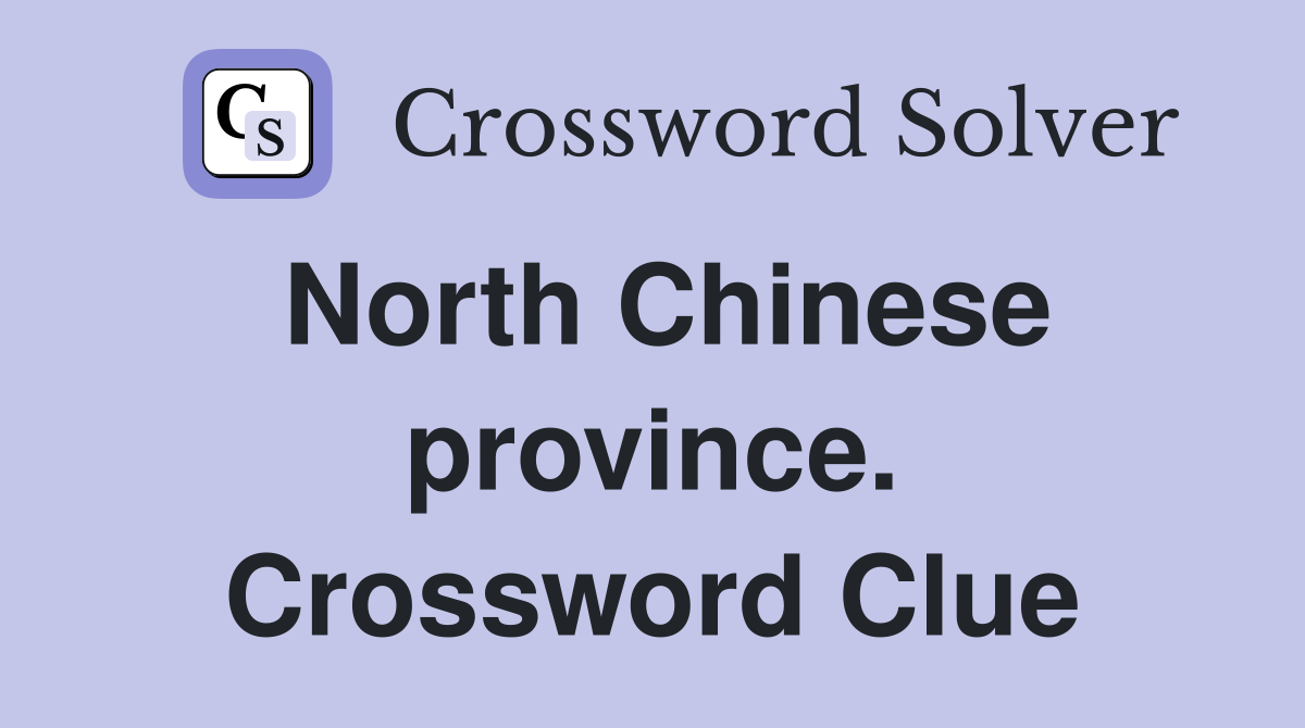 North Chinese province. Crossword Clue