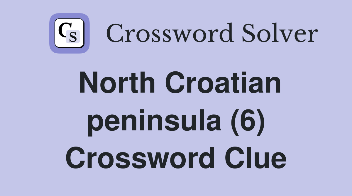 North Croatian peninsula (6) Crossword Clue