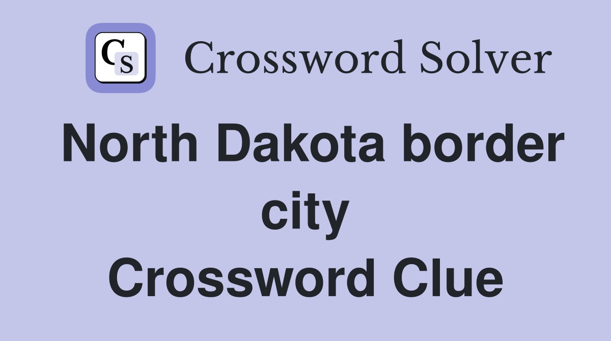 North Dakota border city Crossword Clue