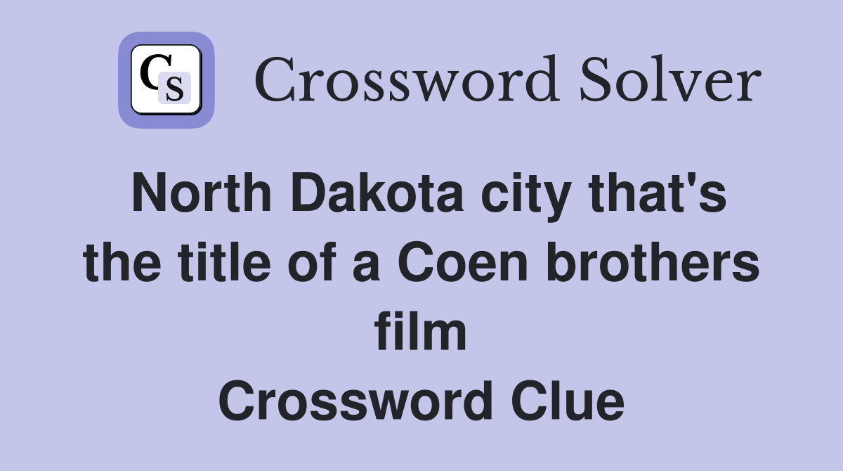 North Dakota city that's the title of a Coen brothers film Crossword Clue
