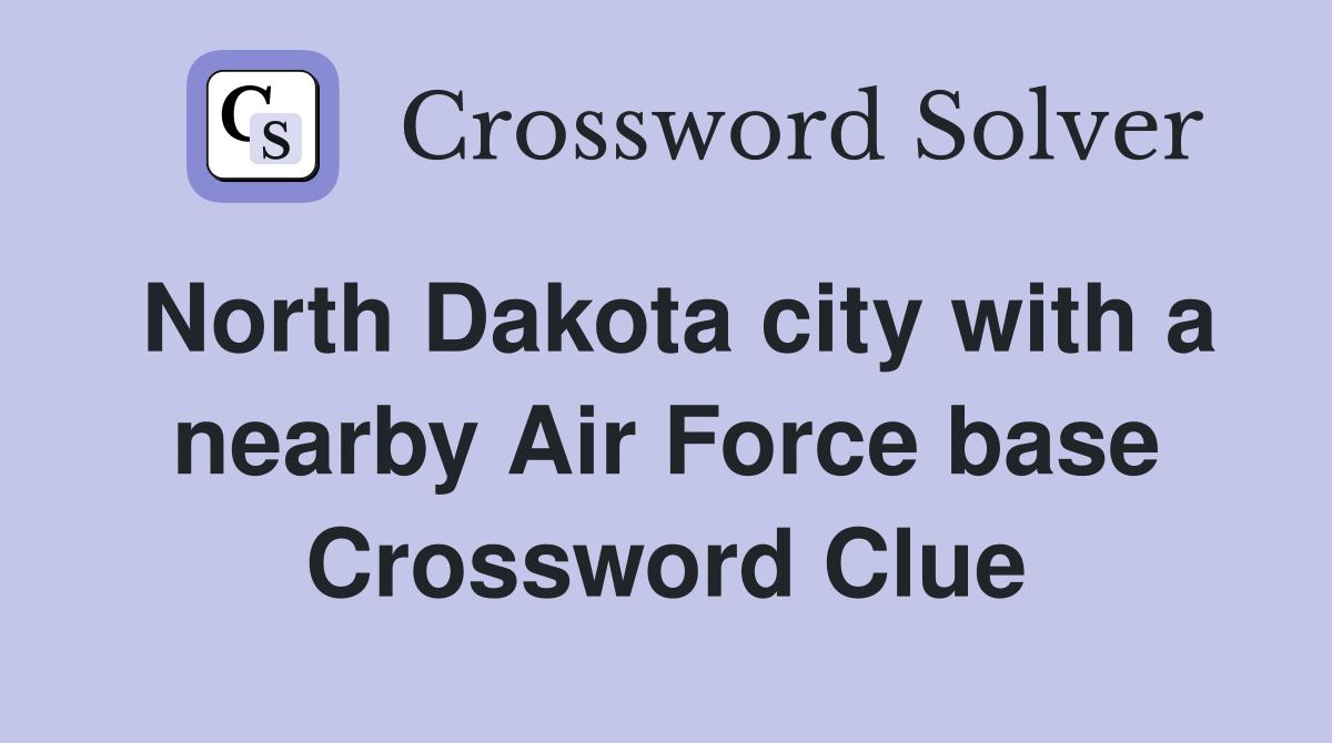 North Dakota city with a nearby Air Force base Crossword Clue