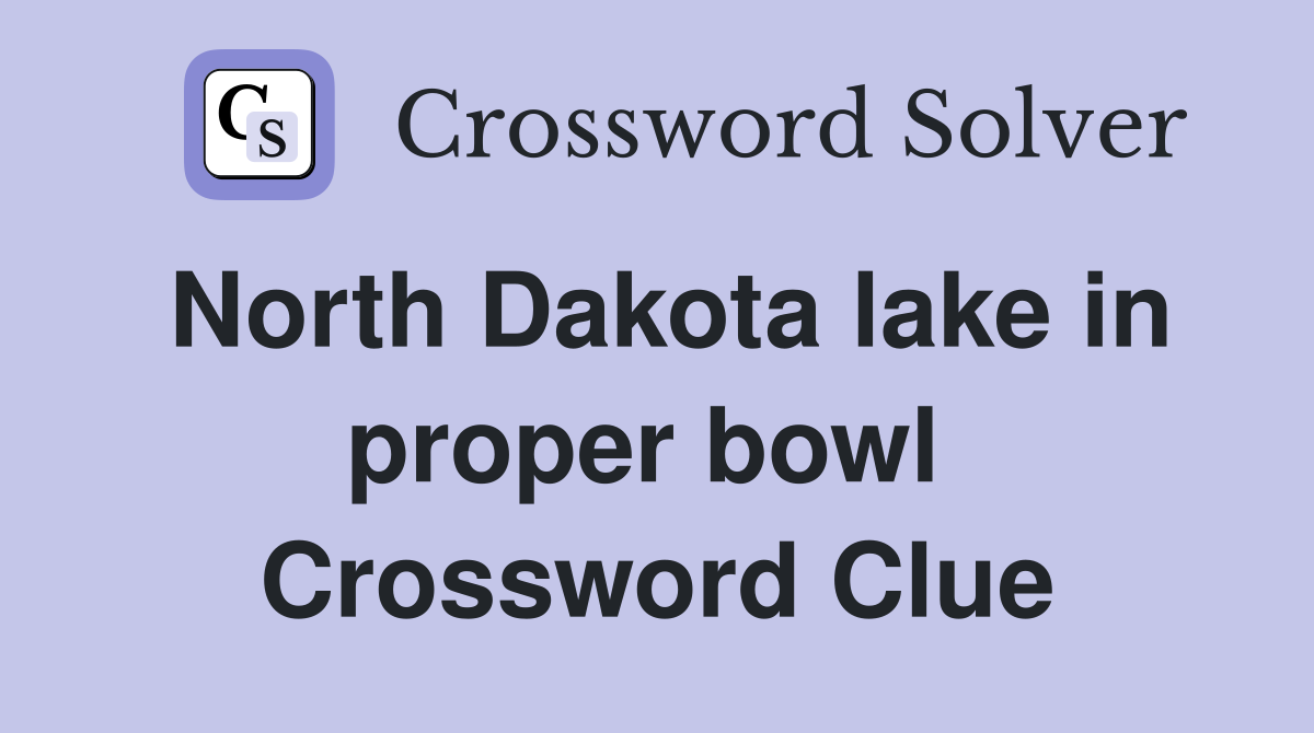 North Dakota lake in proper bowl  Crossword Clue
