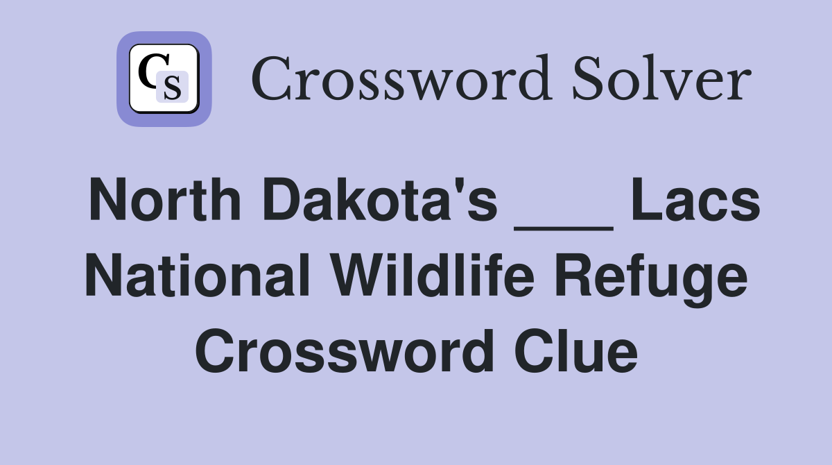 North Dakota's ___ Lacs National Wildlife Refuge Crossword Clue