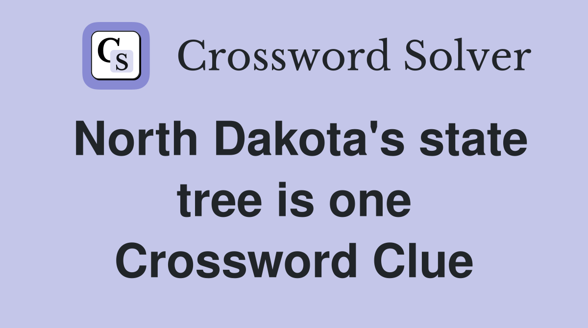 North Dakota's state tree is one Crossword Clue