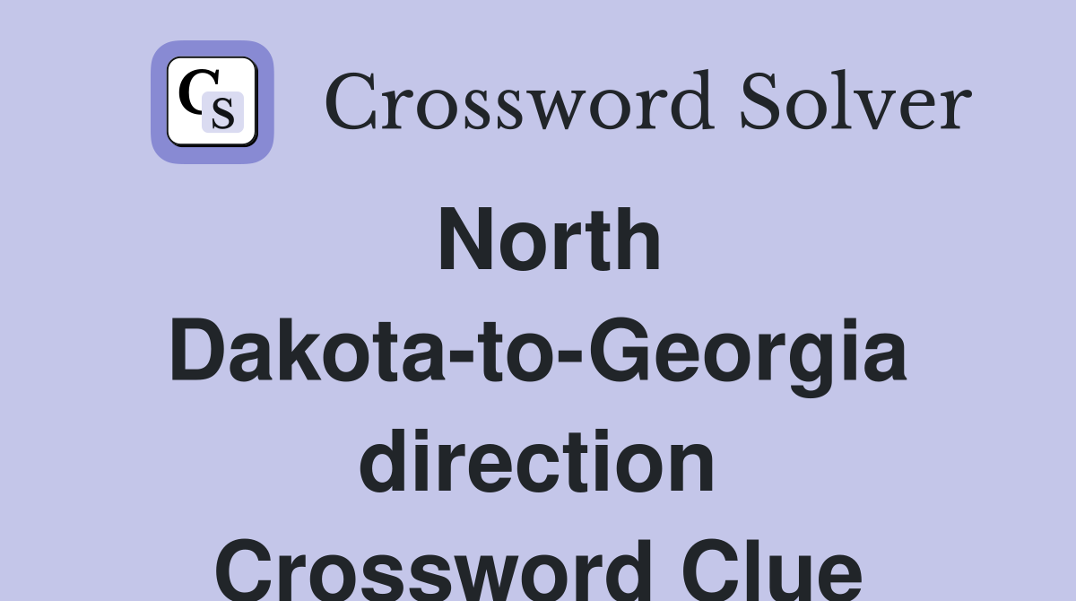 North Dakota-to-Georgia direction Crossword Clue