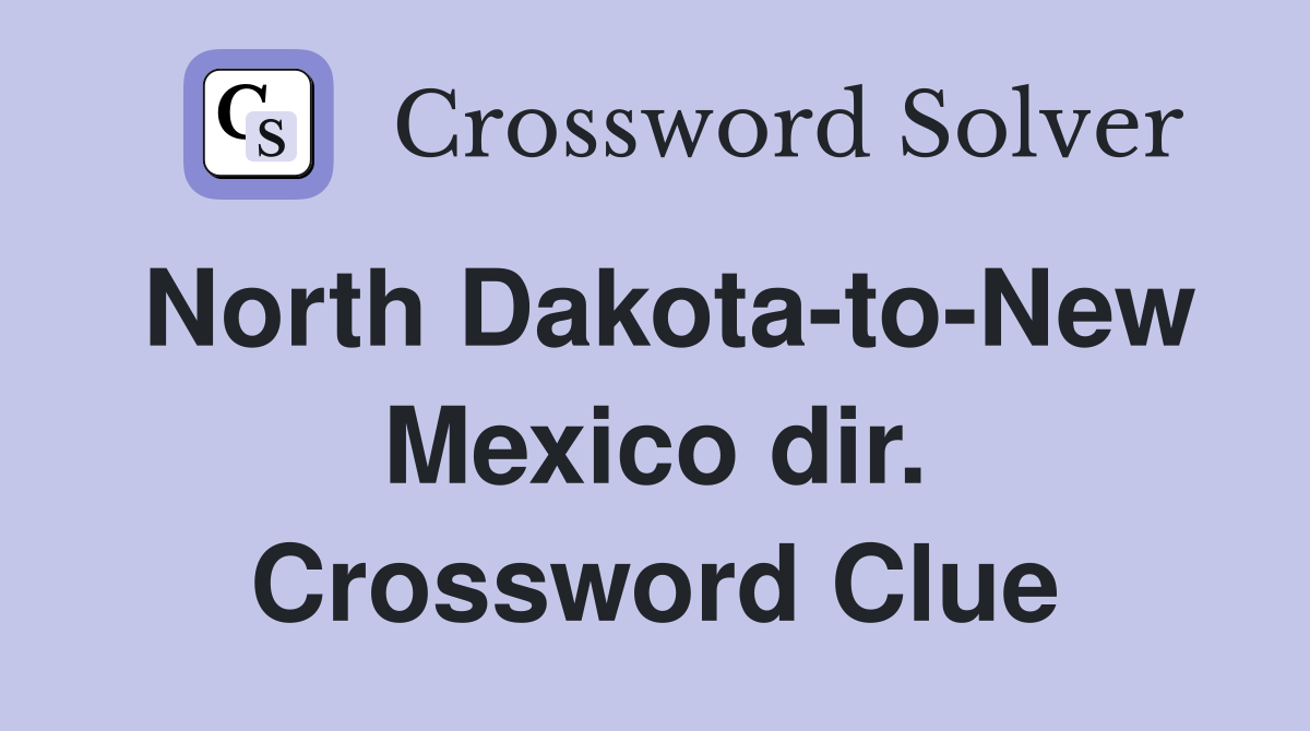 North Dakota-to-New Mexico dir. Crossword Clue