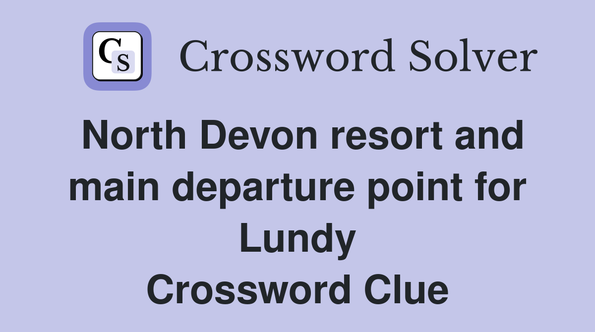 North Devon resort and main departure point for Lundy Crossword Clue