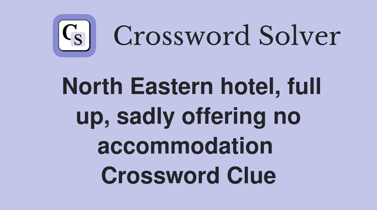 North Eastern hotel, full up, sadly offering no accommodation  Crossword Clue