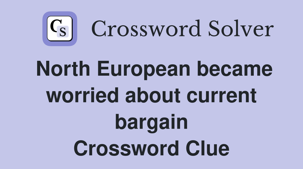 North European became worried about current bargain Crossword Clue