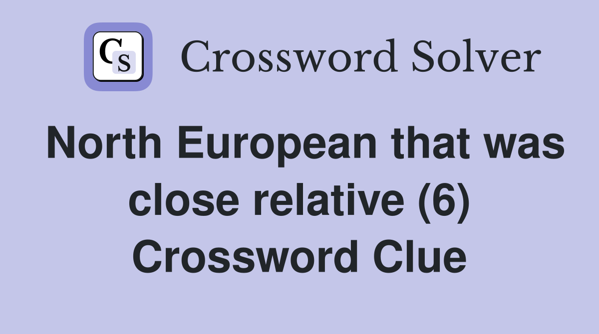 North European that was close relative (6) Crossword Clue