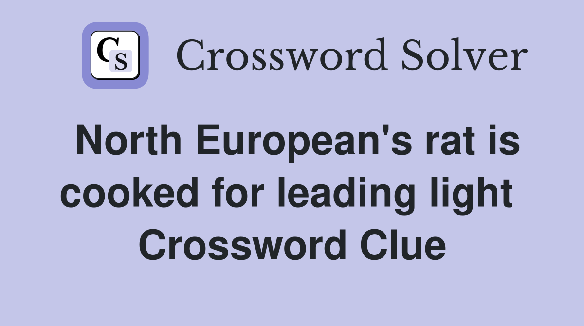North European's rat is cooked for leading light  Crossword Clue
