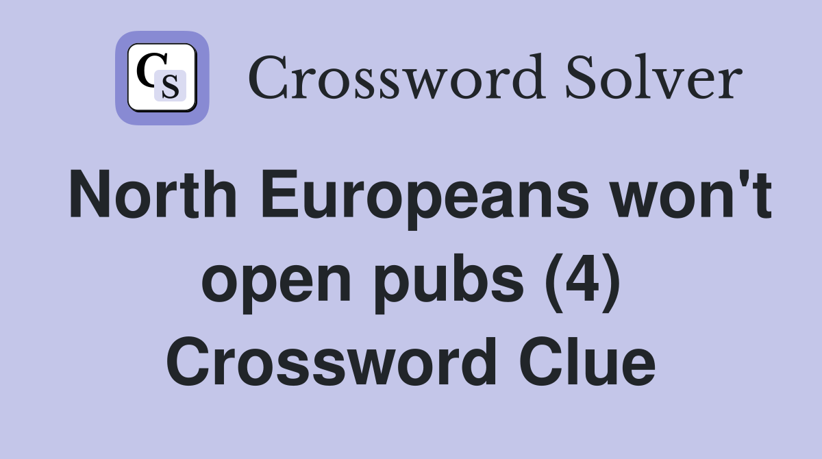 North Europeans won't open pubs (4) Crossword Clue