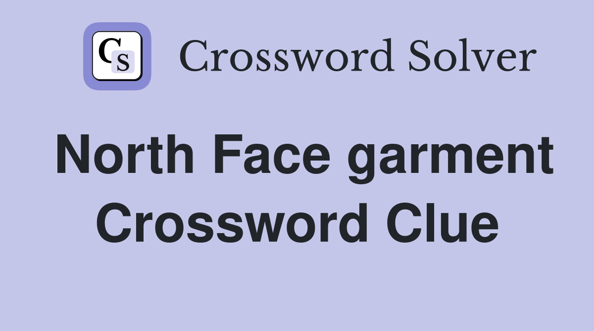 North Face garment Crossword Clue