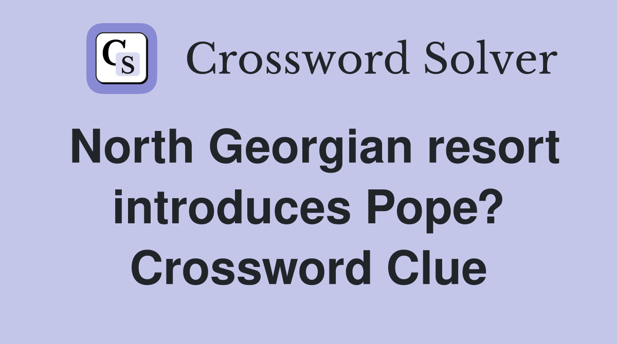 North Georgian resort introduces Pope? Crossword Clue