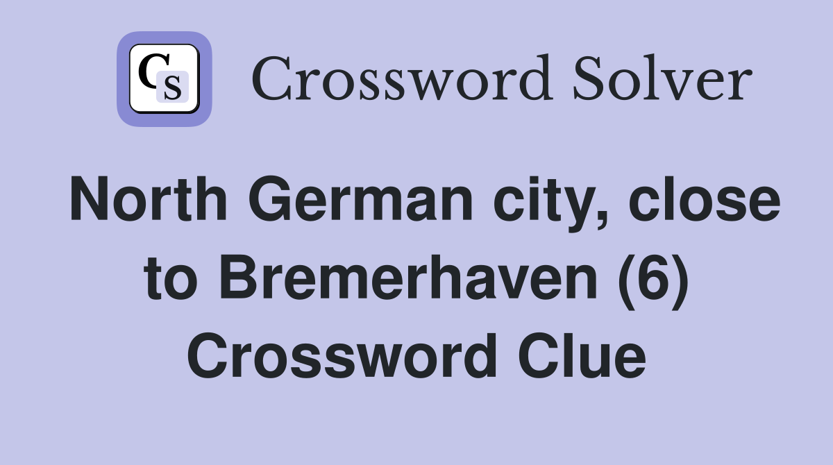 North German city, close to Bremerhaven (6) Crossword Clue