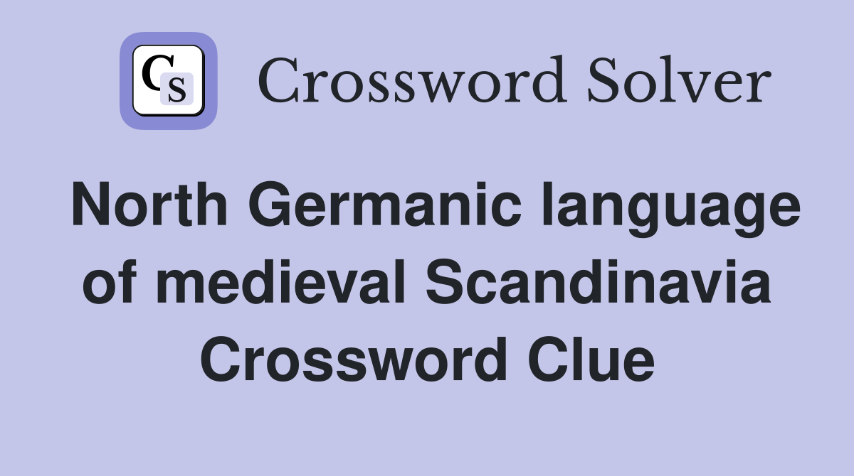 North Germanic language of medieval Scandinavia Crossword Clue