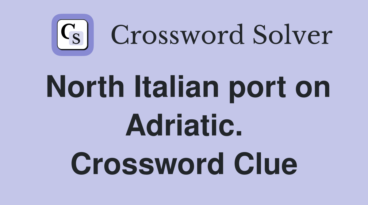 North Italian port on Adriatic. Crossword Clue
