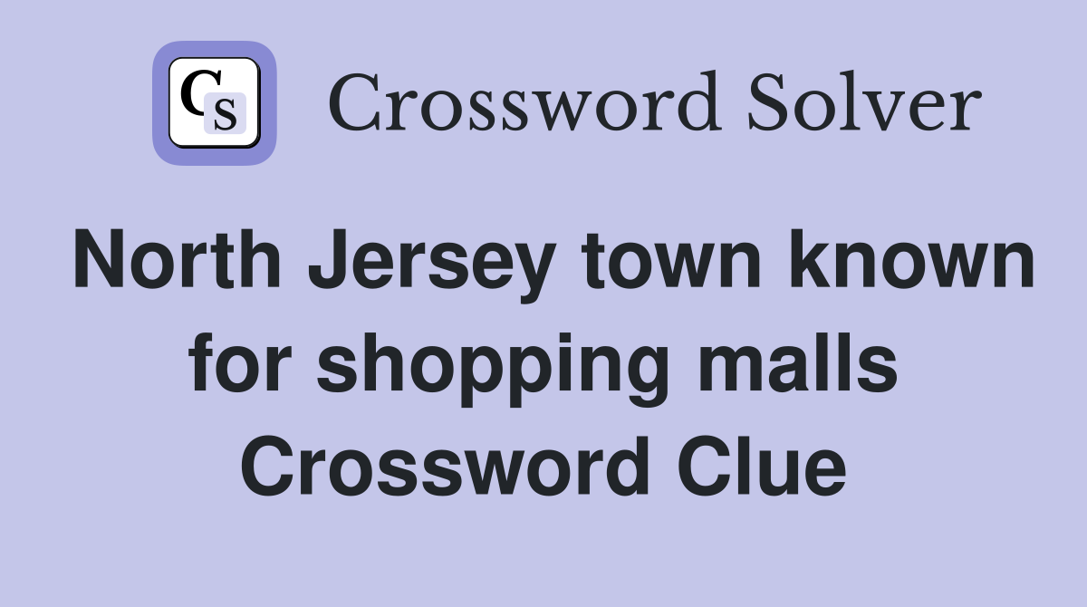 North Jersey town known for shopping malls Crossword Clue