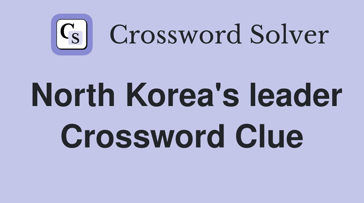 North Korea's leader Crossword Clue