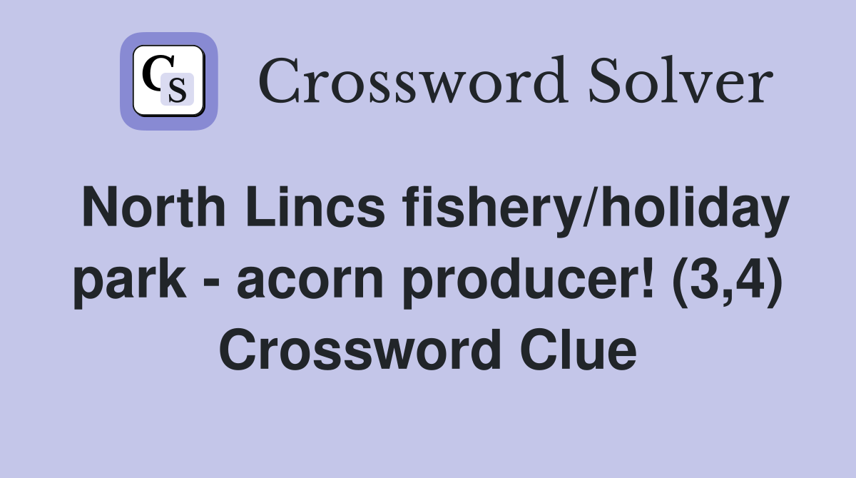 North Lincs fishery/holiday park - acorn producer! (3,4) Crossword Clue