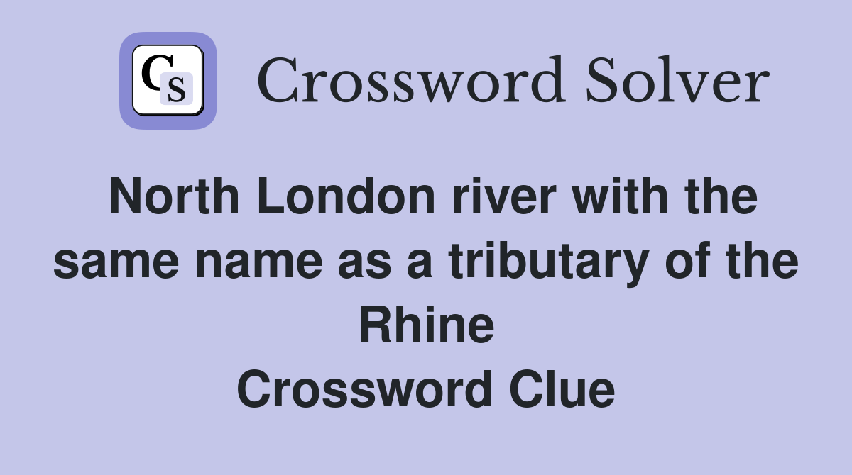 North London river with the same name as a tributary of the Rhine Crossword Clue