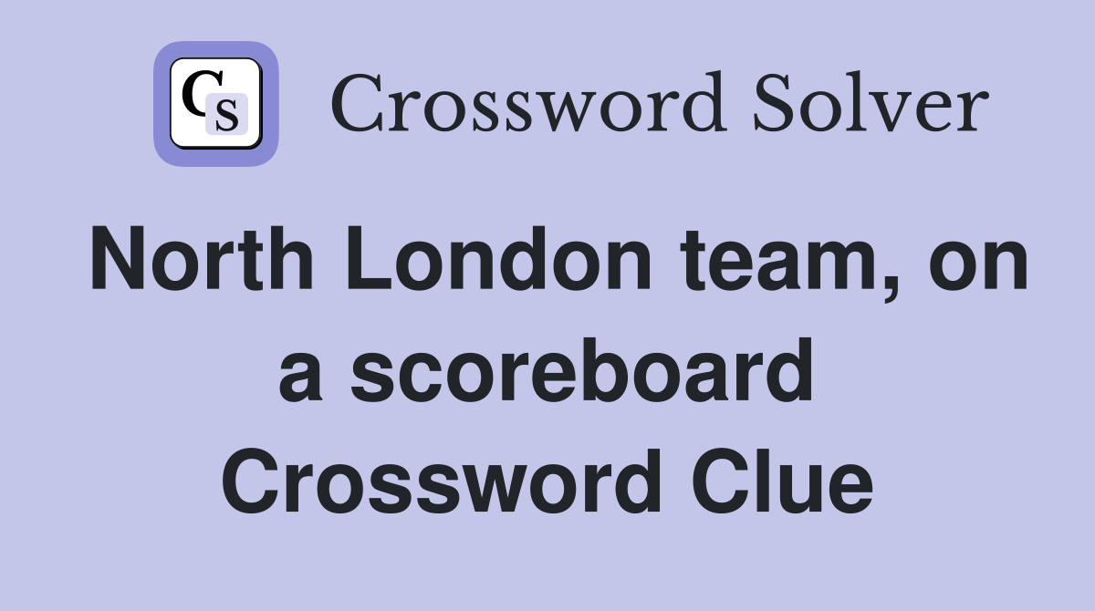 North London team, on a scoreboard Crossword Clue