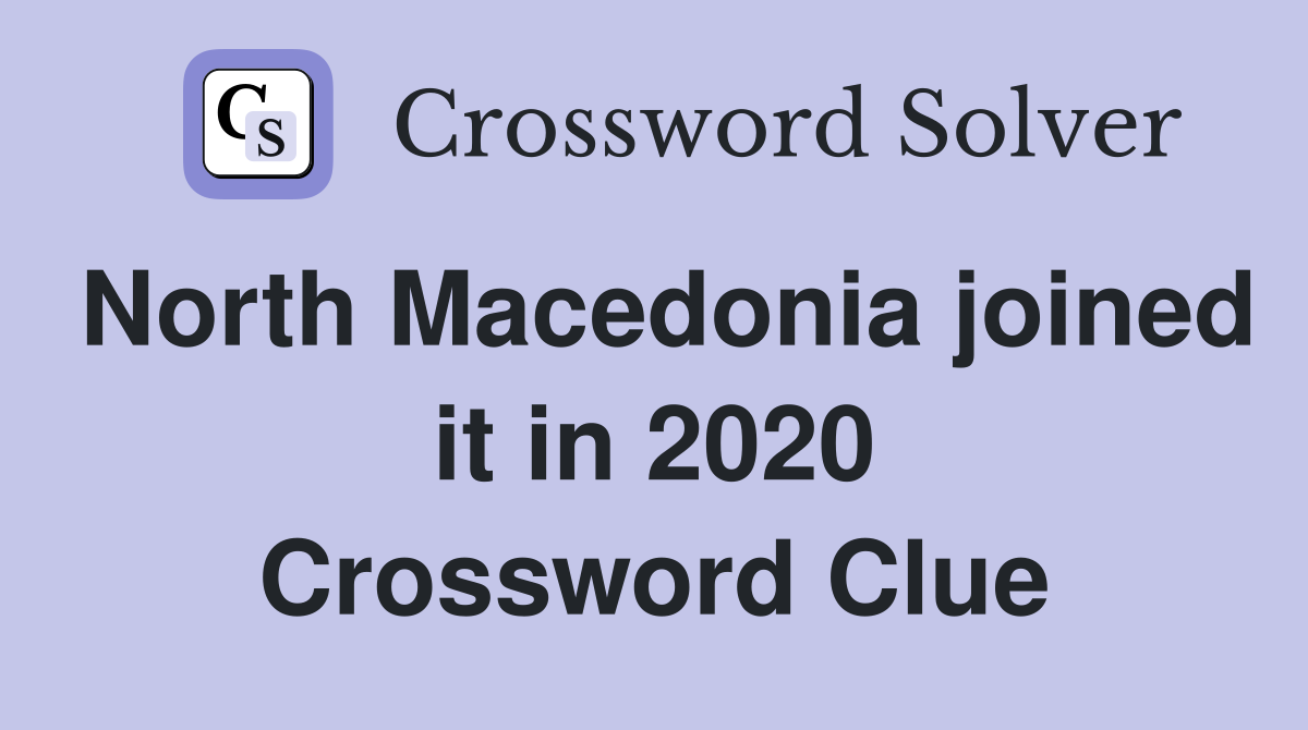 North Macedonia joined it in 2020 Crossword Clue