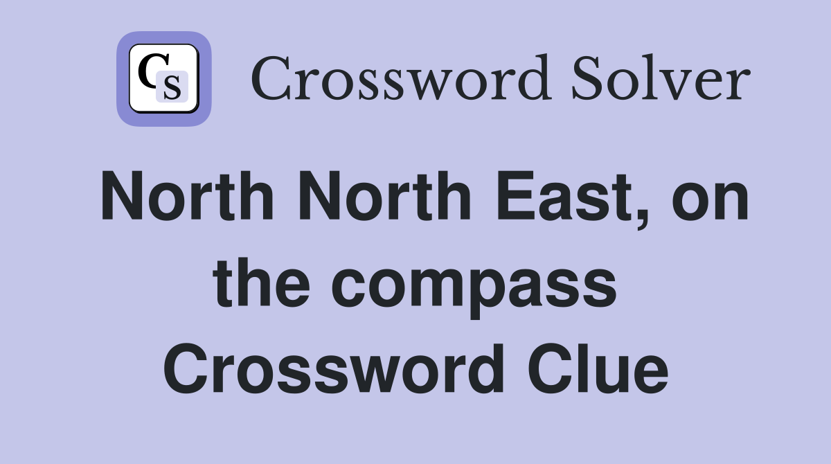 North North East, on the compass Crossword Clue