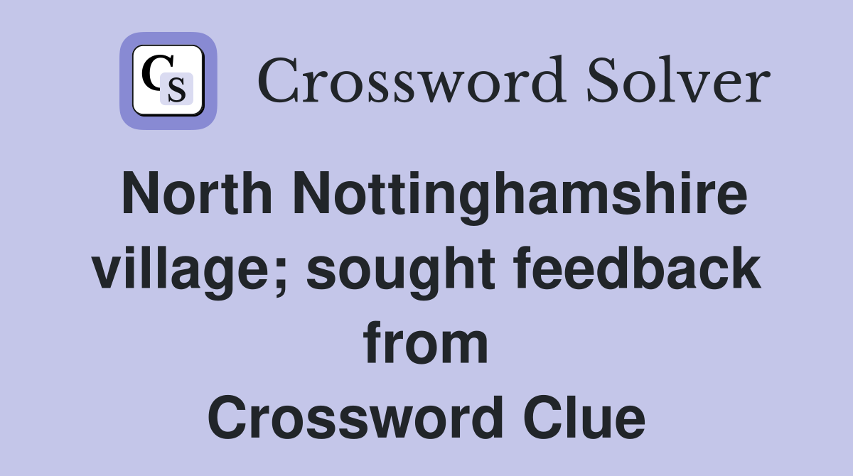 North Nottinghamshire village; sought feedback from Crossword Clue